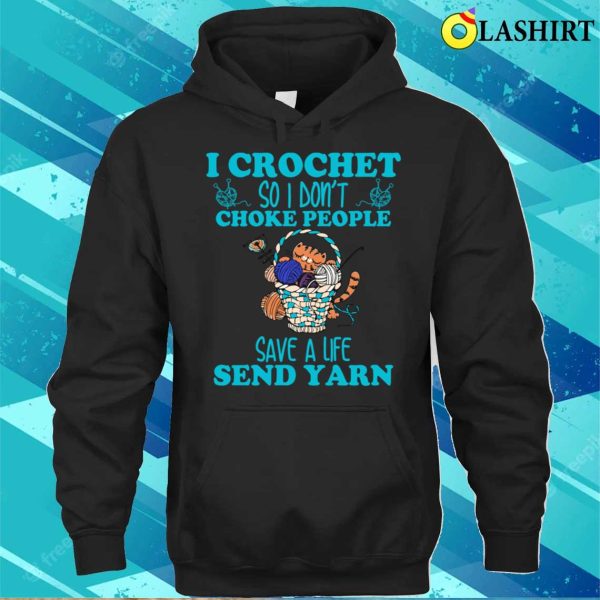 I Crochet So I Dont Choke People Funny Shirt