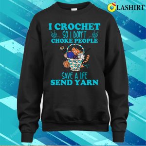 I Crochet So I Dont Choke People Funny Shirt 3 I Crochet So I Dont Choke People Funny Shirt 4