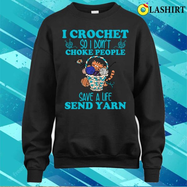 I Crochet So I Dont Choke People Funny Shirt