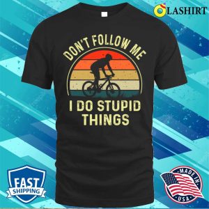 I Do Stupid Things Biking T shirt Dont Follow Me I Do Stupid Things Funny Biking Vintage T shirt 1
