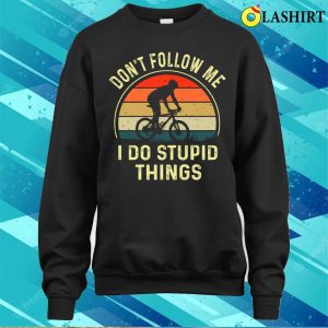 I Do Stupid Things Biking T shirt Dont Follow Me I Do Stupid Things Funny Biking Vintage T shirt 4