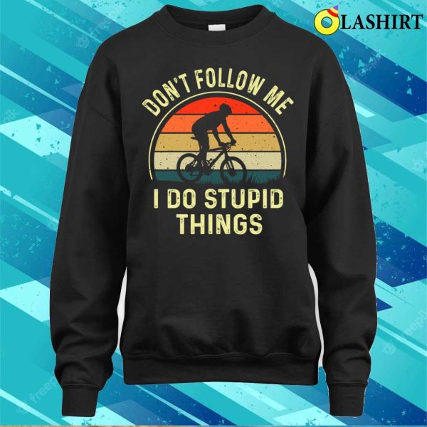 I Do Stupid Things Biking T-shirt, Dont Follow Me I Do Stupid Things Funny Biking Vintage T-shirt