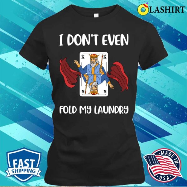 I Dont Fold T-shirt, I Dont Fold Funny Poker Gift T-shirt