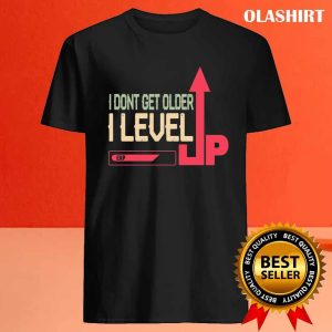 I Dont Get Older I Level Up At Level Funny Gamer Vintage Quotes cute Gamer T shirt 4
