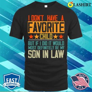 I Dont Have A Favorite Child Son In Law Funny Family Retro T shirt 1