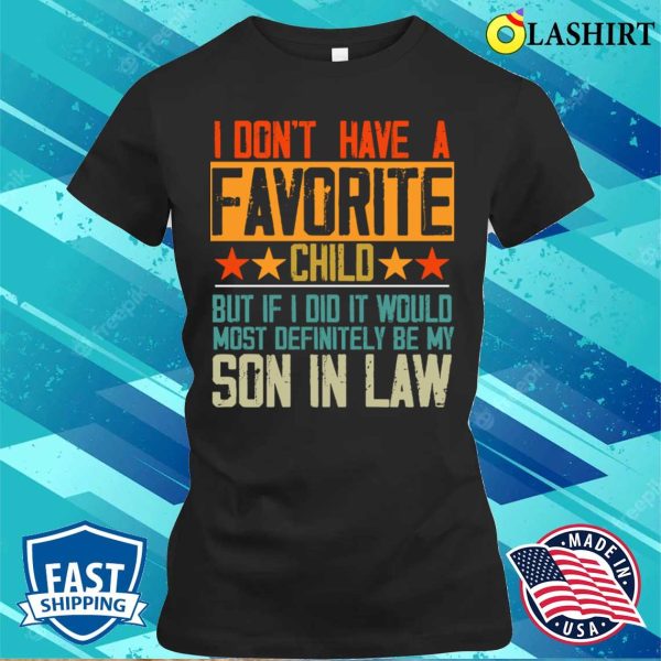 I Don’t Have A Favorite Child Son In Law Funny Family Retro T-shirt