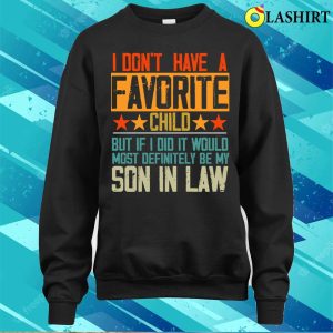 I Dont Have A Favorite Child Son In Law Funny Family Retro T shirt 4