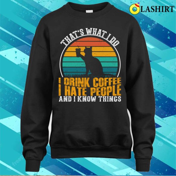 I Drink Coffee I Hate People Funny Cat Kitten Lover Introvert Anti Social T-shirt