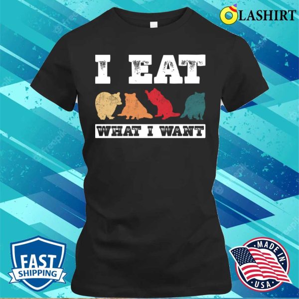 I Eat What I Want Funny Raccoon T-shirt