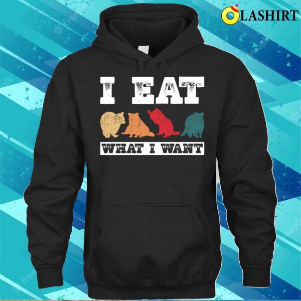 I Eat What I Want Funny Raccoon T-shirt