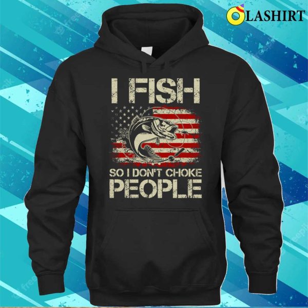 I Fish So I Don’t Choke People Funny Sayings T-shirt