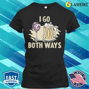 I Go Both Ways Funny Beer Gift T shirt 2