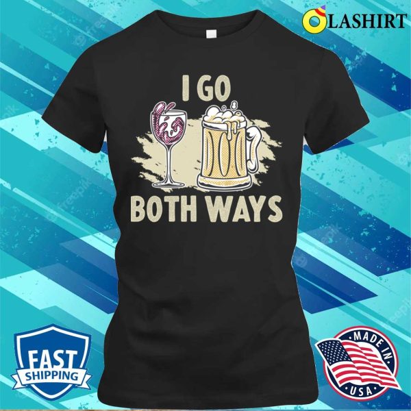 I Go Both Ways Funny Beer Gift T-shirt