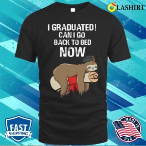 I Graduated Can I Go Back To Bed Now Funny Graduation Quotes T shirt 1