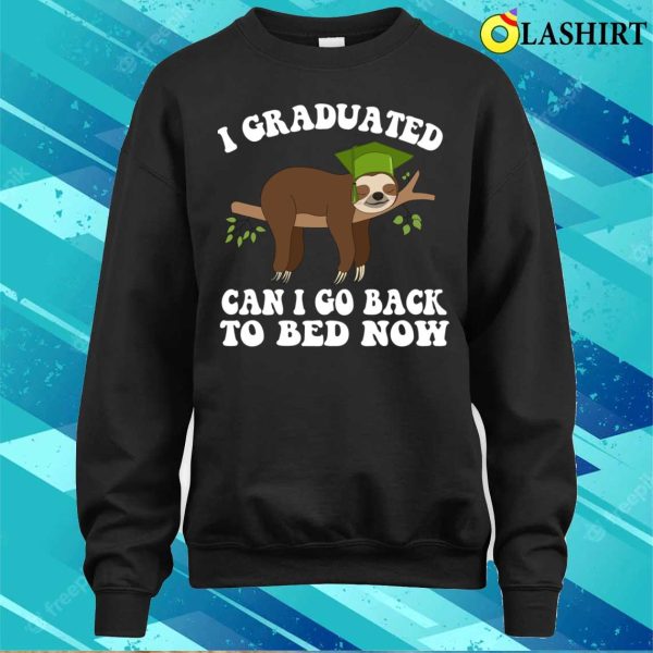 I Graduated Can I Go Back To Bed Now Funny Sloth Graduation T-shirt