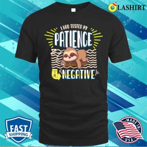 I Had Tested My Patience Im Negative Sarcasm T shirt 1