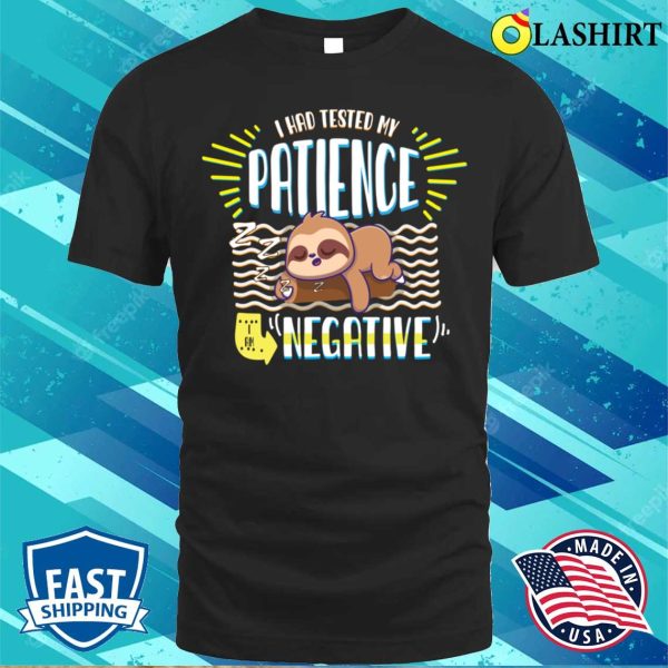 I Had Tested My Patience I’m Negative Sarcasm T-shirt