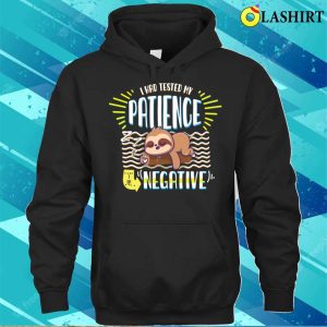 I Had Tested My Patience Im Negative Sarcasm T shirt 3