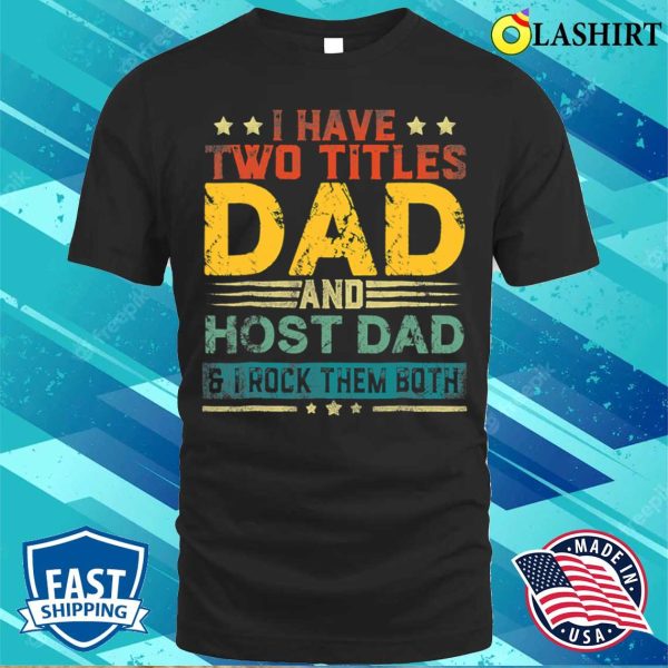 I Have Two Titles Dad And Host Dad Funny Fathers Day T-shirt