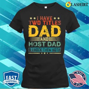 I Have Two Titles Dad And Host Dad Funny Fathers Day T shirt 2