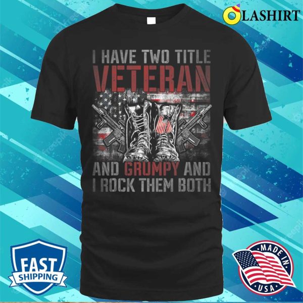 I Have Two Titles Veteran And Grumpy Funny T-shirt