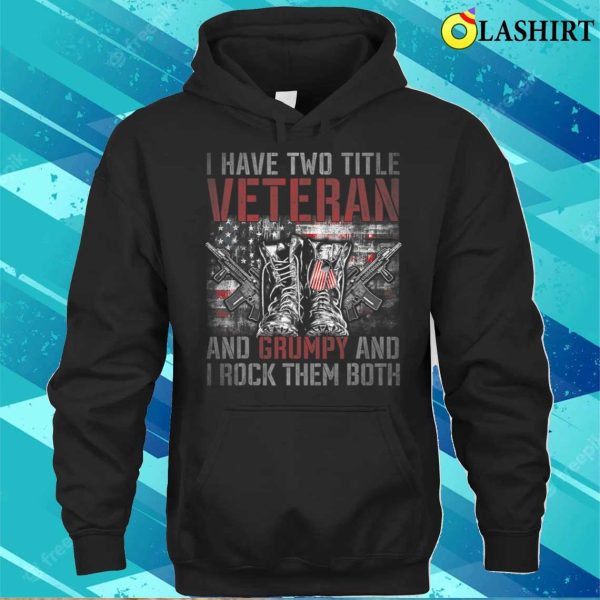 I Have Two Titles Veteran And Grumpy Funny T-shirt