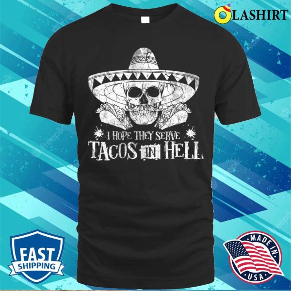 I Hope They Serve Tacos In Hell Funny Tequila Tacos Costume T-shirt