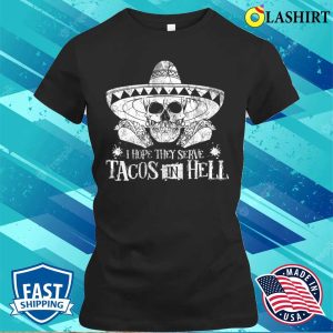 I Hope They Serve Tacos In Hell Funny Tequila Tacos Costume T shirt 2