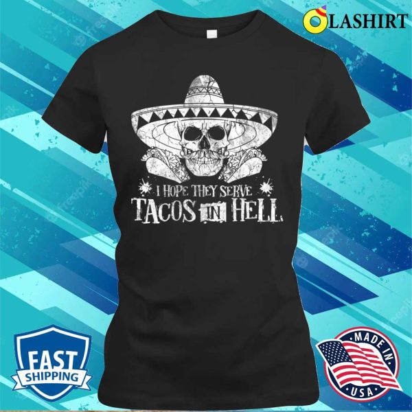 I Hope They Serve Tacos In Hell Funny Tequila Tacos Costume T-shirt