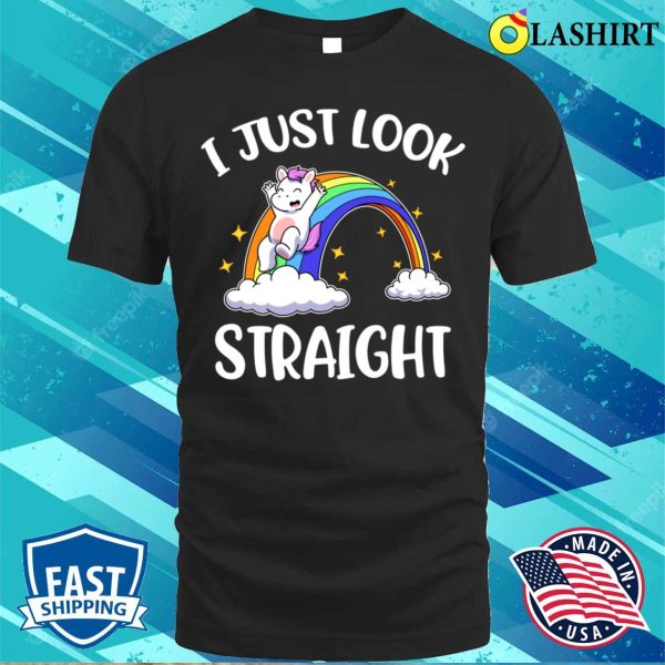 I Just Look Straight T-shirt, I Just Look Straight Funny Lgbtq Gift T-shirt