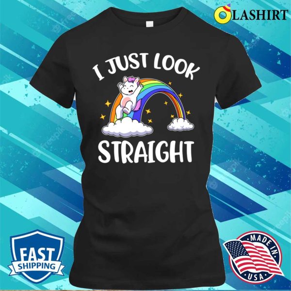 I Just Look Straight T-shirt, I Just Look Straight Funny Lgbtq Gift T-shirt