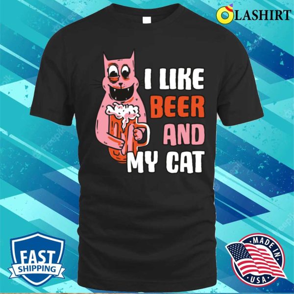 I Like Beer And My Cat Funny Beer Gift T-shirt