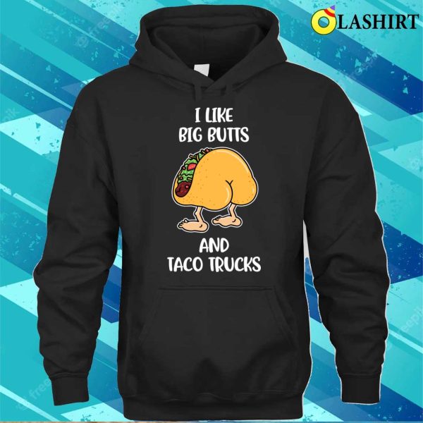 I Like Big Butts And Taco Trucks Funny Taco Gift T-shirt