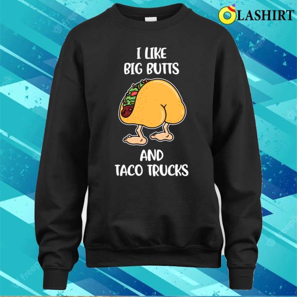 I Like Big Butts And Taco Trucks Funny Taco Gift T-shirt