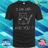 I Like Cats And You Funny Cat Saying T-shirt