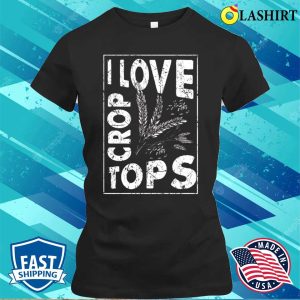 I Love Crop Tops Wheat Farm Proud Farmer Funny Local Farmers T-shirt 1 I Love Crop Tops Wheat Farm Proud Farmer Funny Local Farmers T shirt 2