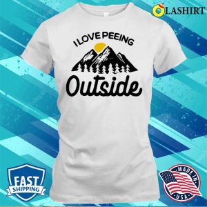 I Love Peeing Outside Funny Camping T shirt 1