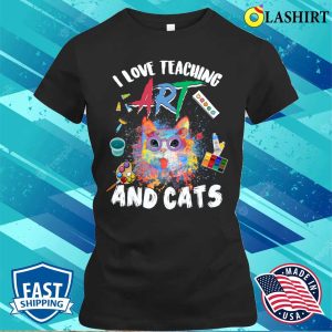 I Love Teaching Art And Cats Funny Art Teachers Cat Lovers T-shirt 1 I Love Teaching Art And Cats Funny Art Teachers Cat Lovers T shirt 2