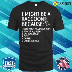 I Might Be A Raccoon Because Funny Raccoon T shirt 1