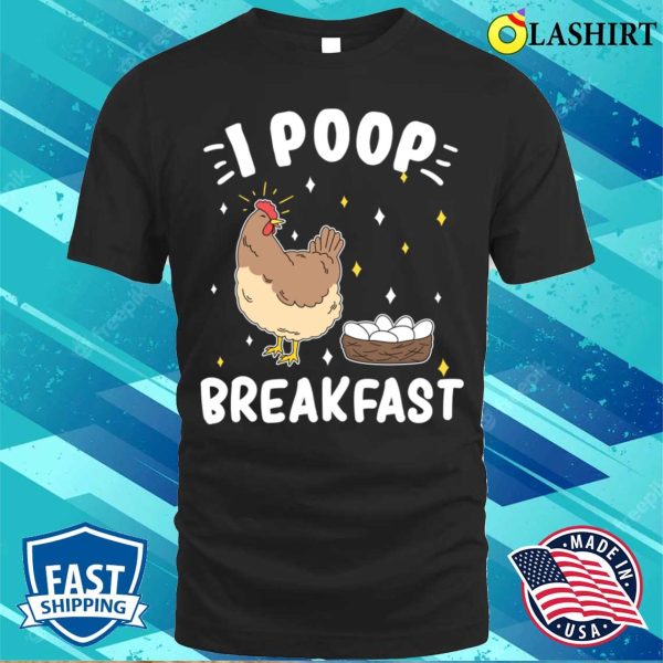 I Poop Breakfast Funny Hen Laying Eggs Poultry Themed T-shirt