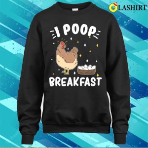 I Poop Breakfast Funny Hen Laying Eggs Poultry Themed T-shirt 3 I Poop Breakfast Funny Hen Laying Eggs Poultry Themed T shirt 4
