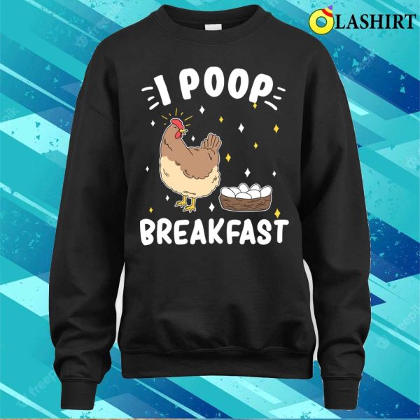 I Poop Breakfast Funny Hen Laying Eggs Poultry Themed T-shirt