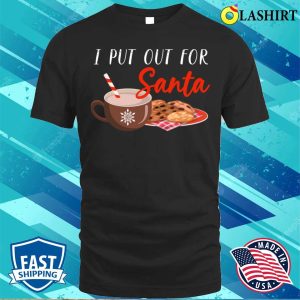 I Put Out For Santa Family Holiday Ugly Christmas Santa T shirt 1