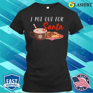 I Put Out For Santa Family Holiday Ugly Christmas Santa T shirt 2