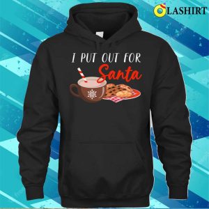 I Put Out For Santa Family Holiday Ugly Christmas Santa T shirt 3