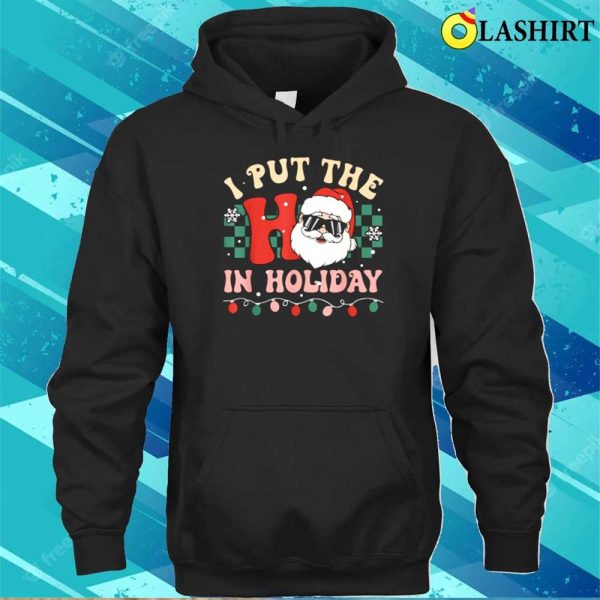 I Put The Ho In Holiday Funny Santa Groovy Retro Hoodie