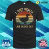 I Really Like Ducks Ok Funny Duck Lover Gift T-shirt