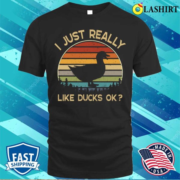 I Really Like Ducks Ok Funny Duck Lover Gift T-shirt