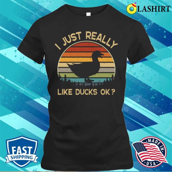 I Really Like Ducks Ok Funny Duck Lover Gift T-shirt