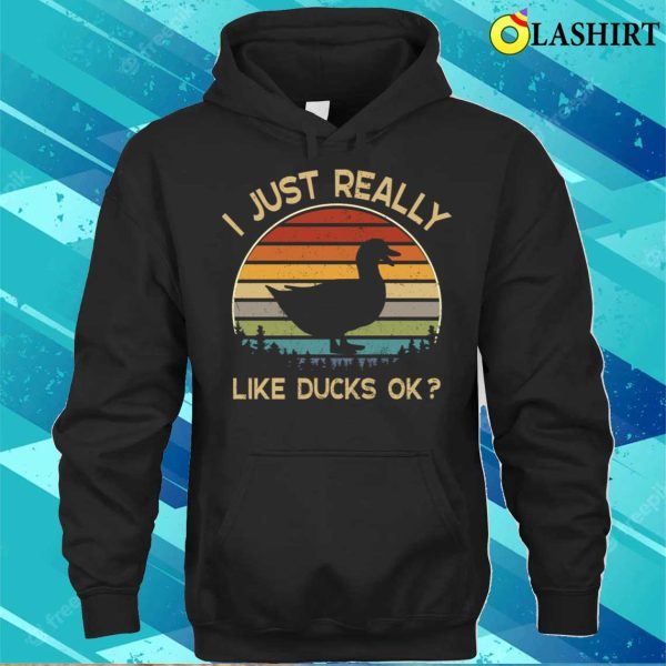 I Really Like Ducks Ok Funny Duck Lover Gift T-shirt